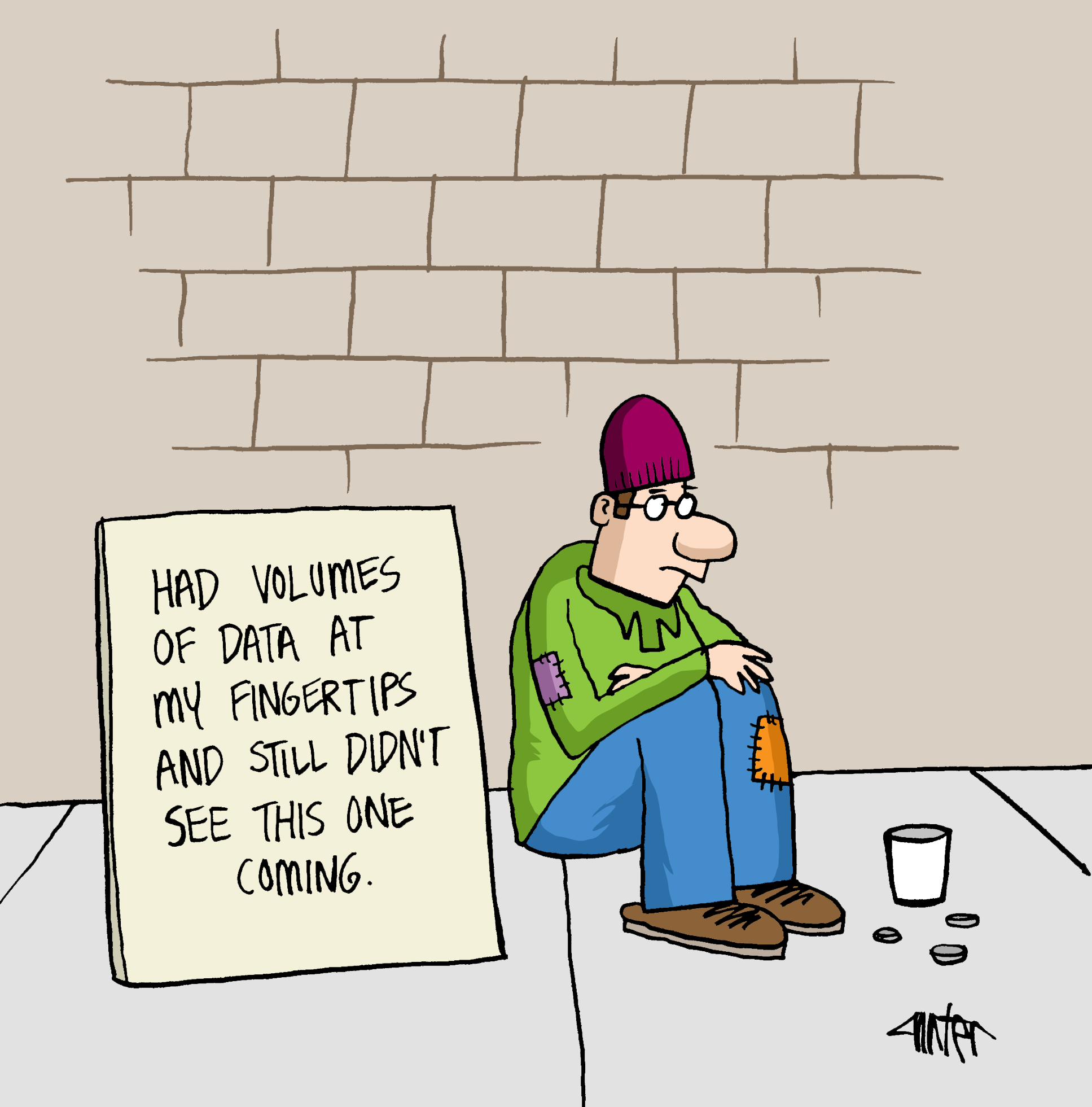 Cartoon showing a beggar with a sign saying: Had volumes of data at my fingertips and still didn't see the one coming.