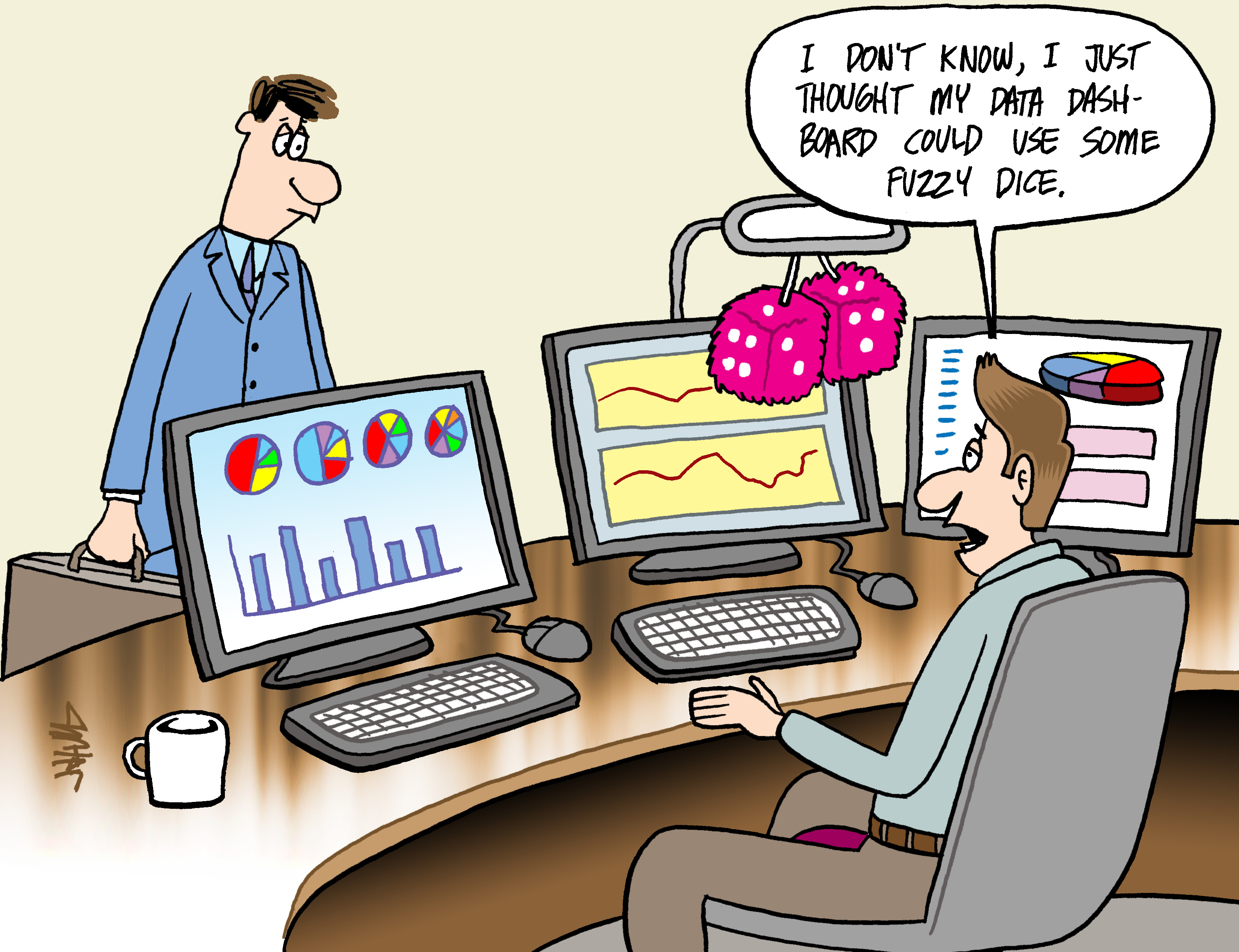 aa cartoon with someone at a group of computers with fuzzy dice hanging from one and says: I just thought my data dashboard could use some fuzzy dice.