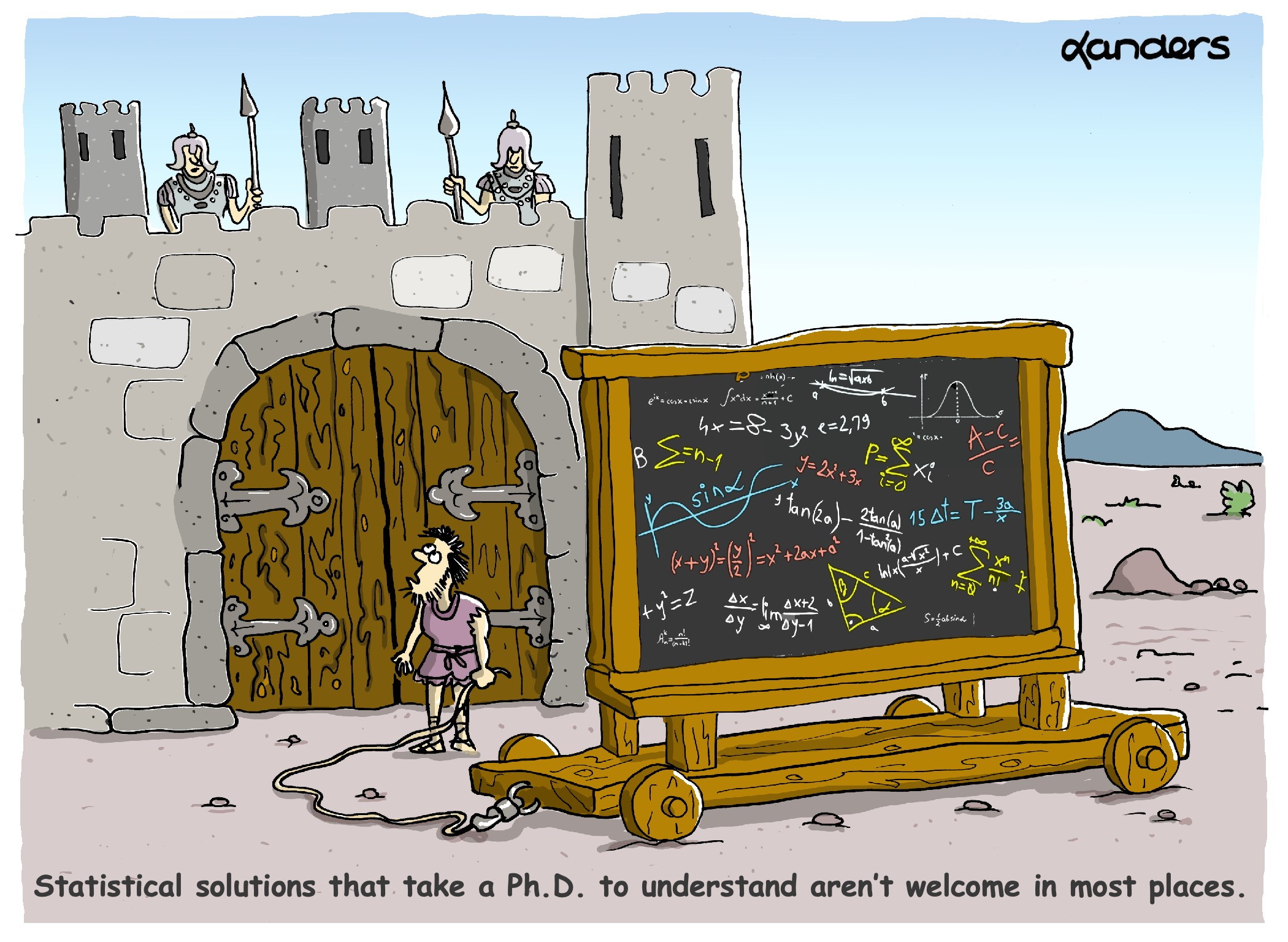 Cartoon showing someone at the gates of a castle with a giant blackboard filled with equations. The caption says "Statistical solutions that take a Ph.D. to understand aren’t welcome in most places"